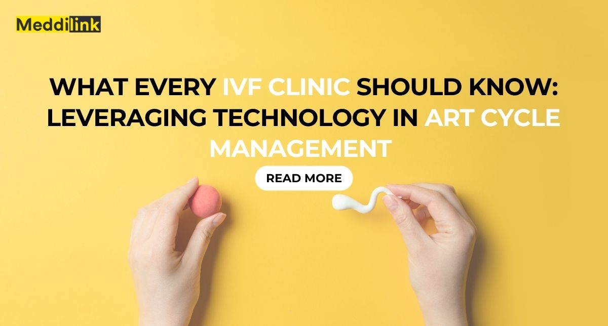 What Every IVF Clinic Should Know: Leveraging Technology in ART Cycle Management